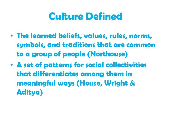 Culture Defined • The learned beliefs, values, rules, norms, symbols, and traditions that are