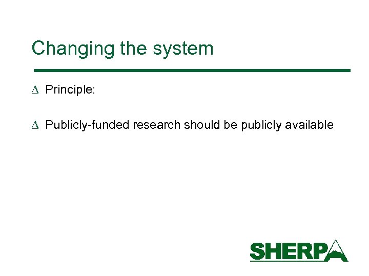 Changing the system D Principle: D Publicly-funded research should be publicly available 