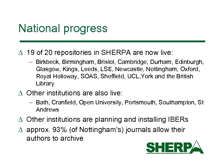 National progress D 19 of 20 repositories in SHERPA are now live: – Birkbeck,