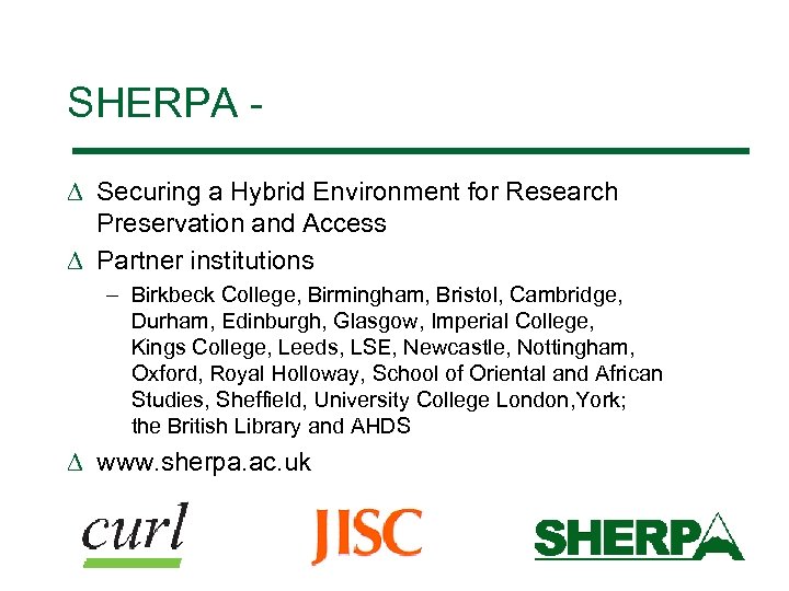 SHERPA D Securing a Hybrid Environment for Research Preservation and Access D Partner institutions