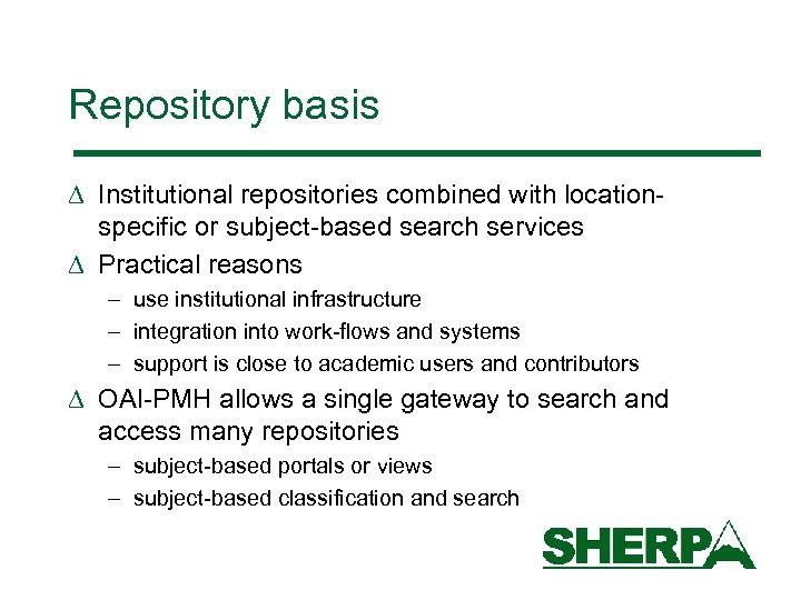 Repository basis D Institutional repositories combined with locationspecific or subject-based search services D Practical