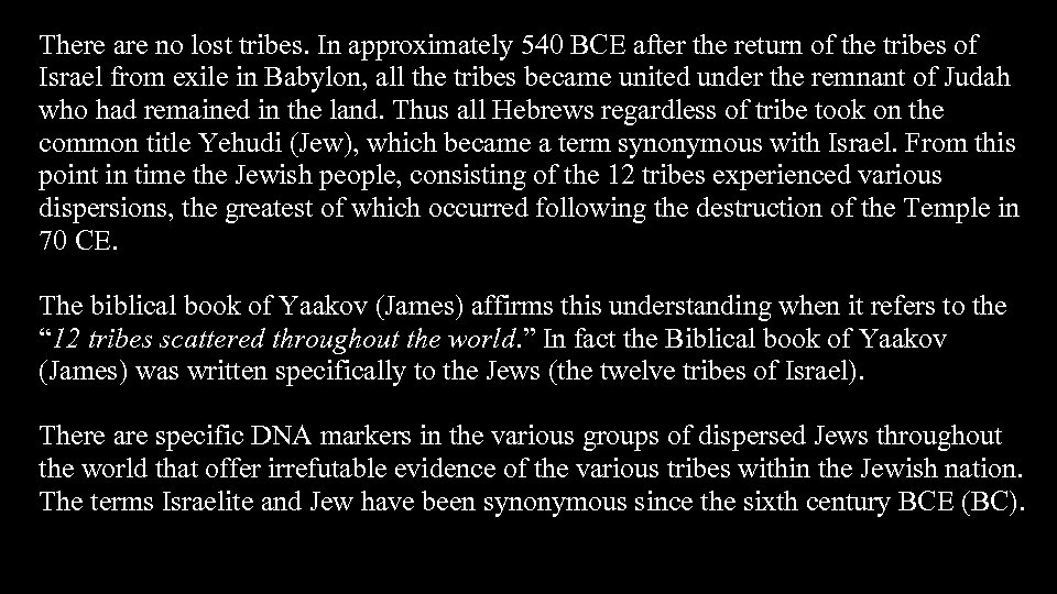 There are no lost tribes. In approximately 540 BCE after the return of the