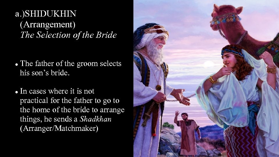 a. )SHIDUKHIN (Arrangement) The Selection of the Bride The father of the groom selects