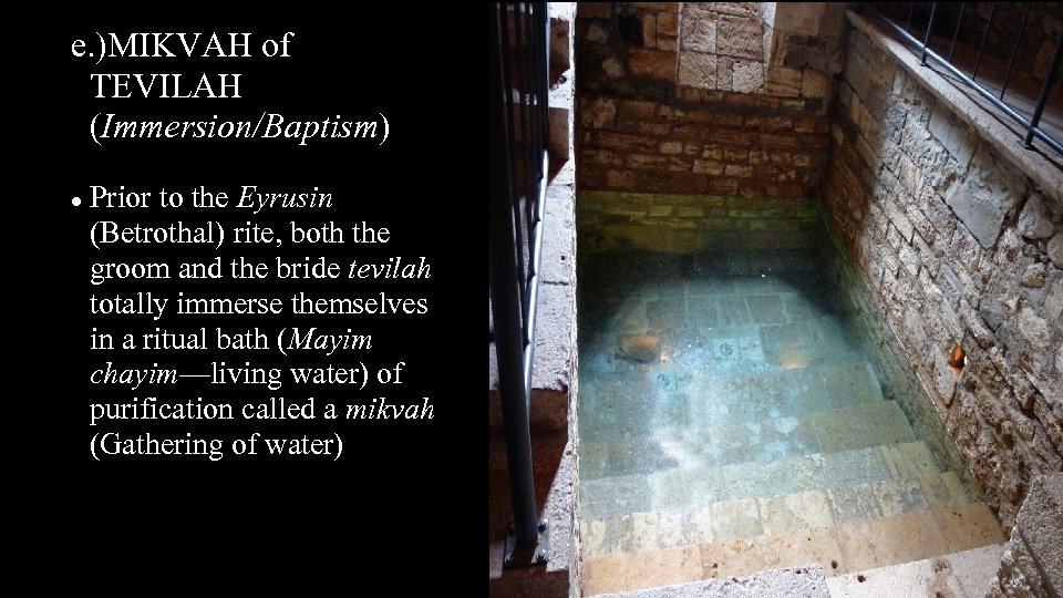 e. )MIKVAH of TEVILAH (Immersion/Baptism) Prior to the Eyrusin (Betrothal) rite, both the groom