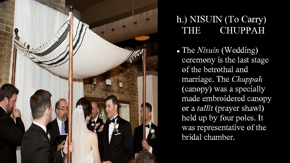h. ) NISUIN (To Carry) THE CHUPPAH The Nisuin (Wedding) ceremony is the last