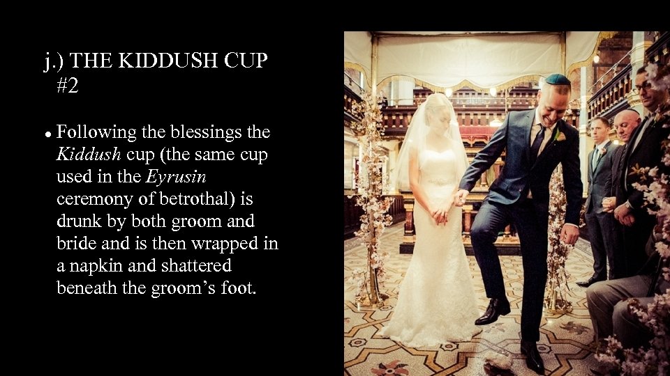 j. ) THE KIDDUSH CUP #2 Following the blessings the Kiddush cup (the same