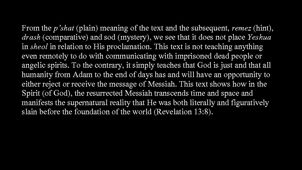 From the p’shat (plain) meaning of the text and the subsequent, remez (hint), drash