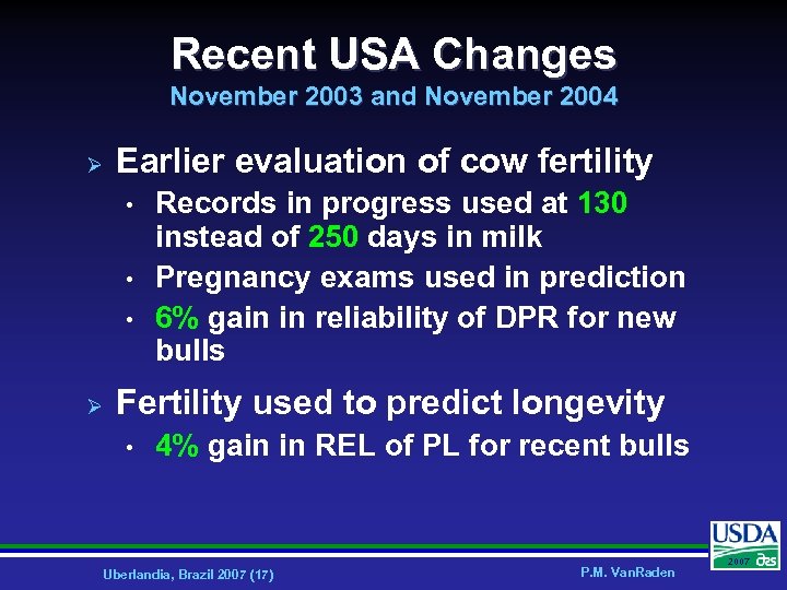 Recent USA Changes November 2003 and November 2004 Ø Earlier evaluation of cow fertility