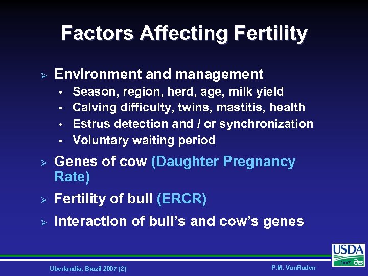 Factors Affecting Fertility Ø Environment and management • • Ø Season, region, herd, age,