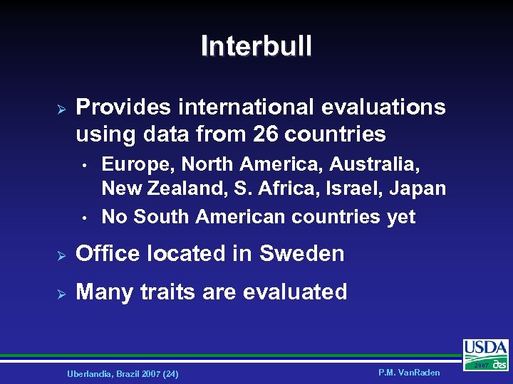 Interbull Ø Provides international evaluations using data from 26 countries • • Europe, North