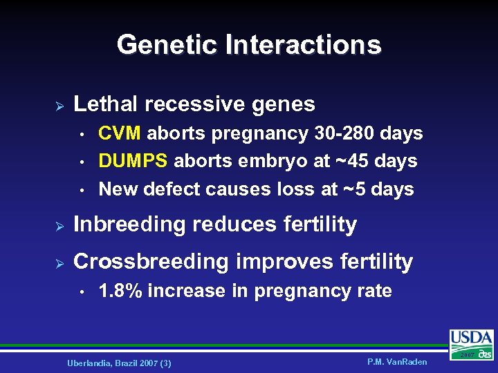 Genetic Interactions Ø Lethal recessive genes • • • CVM aborts pregnancy 30 -280