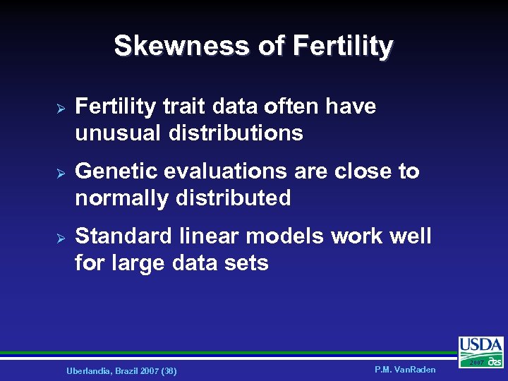 Skewness of Fertility Ø Ø Ø Fertility trait data often have unusual distributions Genetic