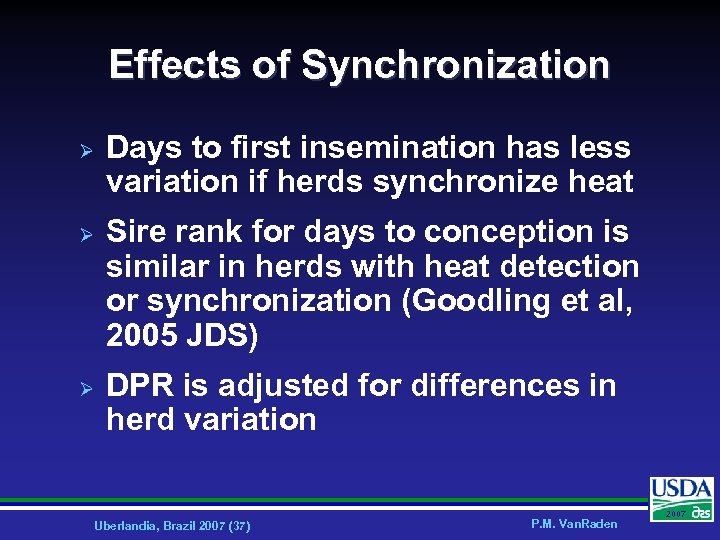 Effects of Synchronization Ø Ø Ø Days to first insemination has less variation if