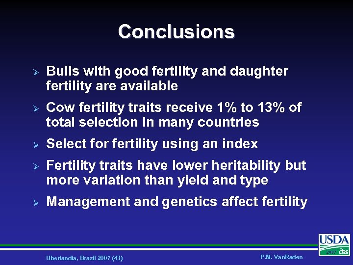 Conclusions Ø Ø Ø Bulls with good fertility and daughter fertility are available Cow