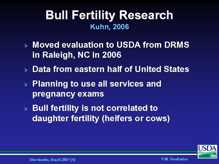 Bull Fertility Research Kuhn, 2006 Ø Ø Moved evaluation to USDA from DRMS in