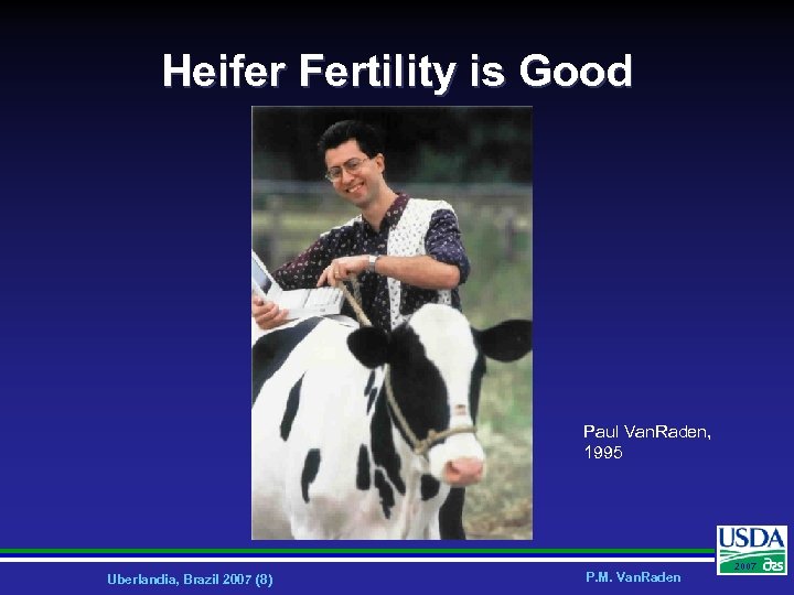 Heifer Fertility is Good Paul Van. Raden, 1995 Uberlandia, Brazil 2007 (8) P. M.