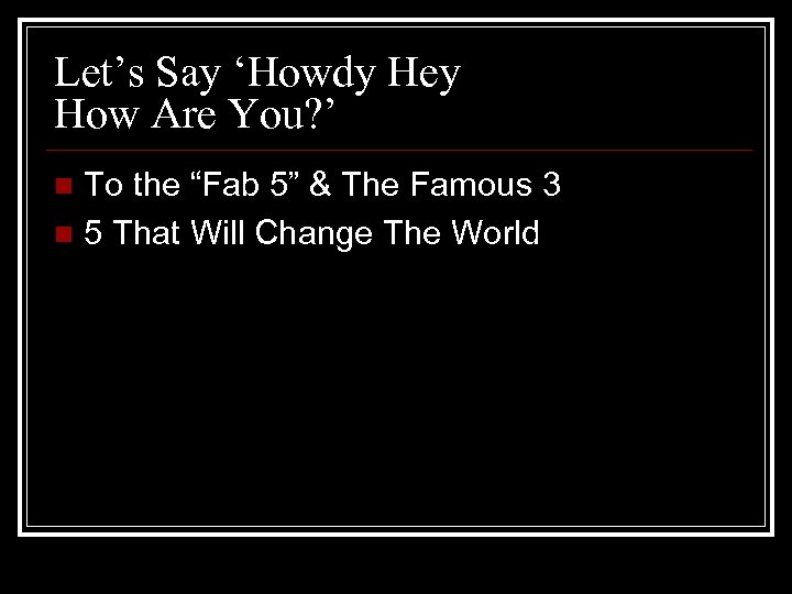 Let’s Say ‘Howdy Hey How Are You? ’ To the “Fab 5” & The