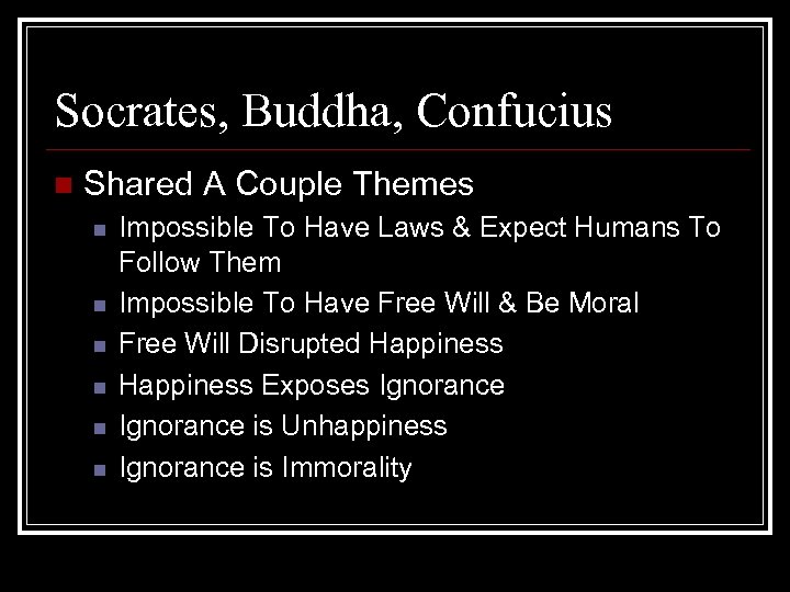 Socrates, Buddha, Confucius n Shared A Couple Themes n n n Impossible To Have