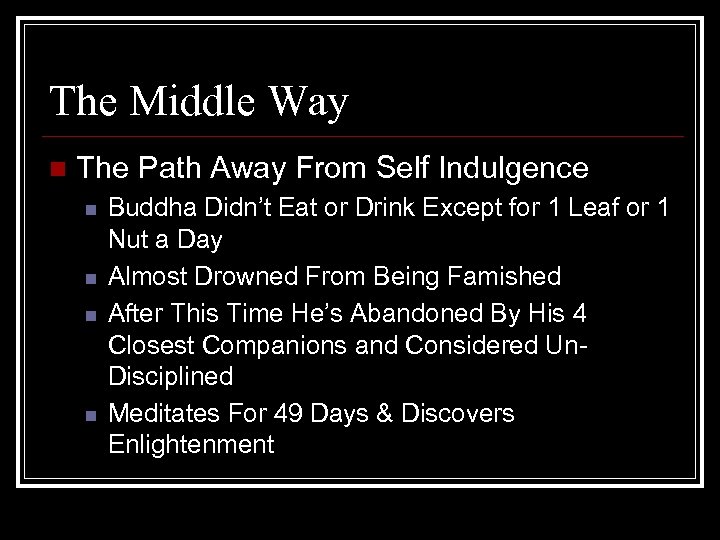 The Middle Way n The Path Away From Self Indulgence n n Buddha Didn’t