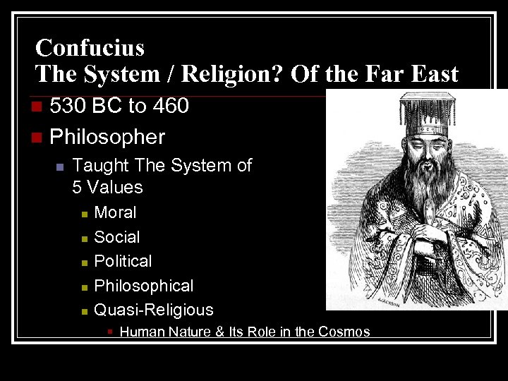 Confucius The System / Religion? Of the Far East 530 BC to 460 n