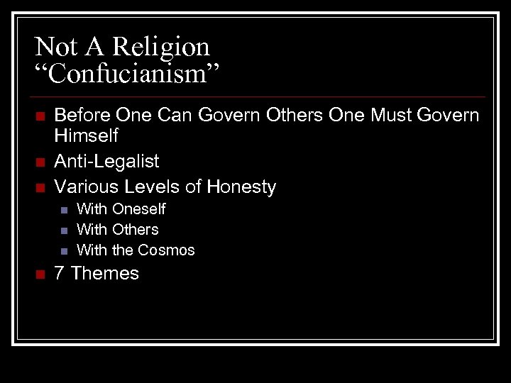 Not A Religion “Confucianism” n n n Before One Can Govern Others One Must