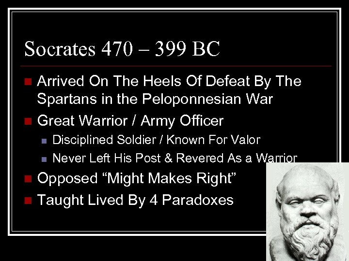 Socrates 470 – 399 BC Arrived On The Heels Of Defeat By The Spartans