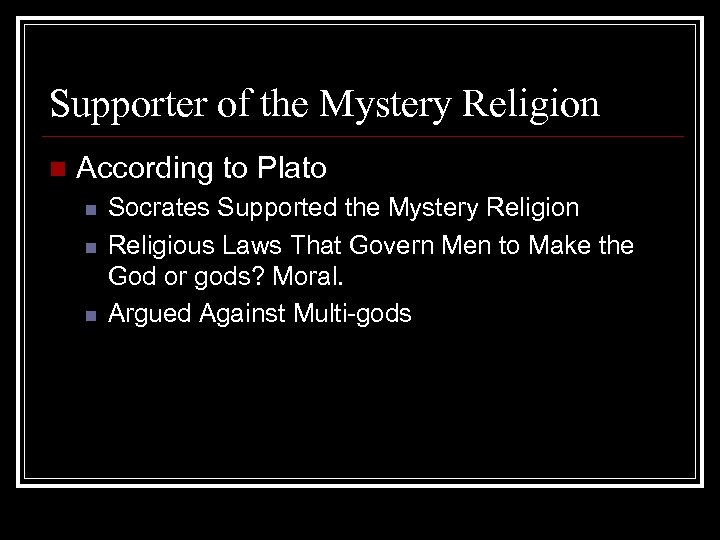 Supporter of the Mystery Religion n According to Plato n n n Socrates Supported