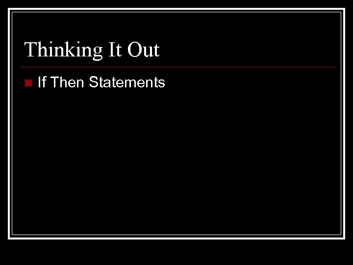 Thinking It Out n If Then Statements 