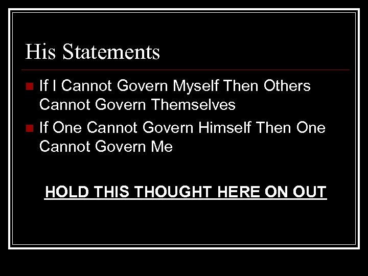 His Statements If I Cannot Govern Myself Then Others Cannot Govern Themselves n If