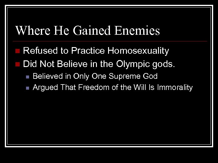 Where He Gained Enemies Refused to Practice Homosexuality n Did Not Believe in the