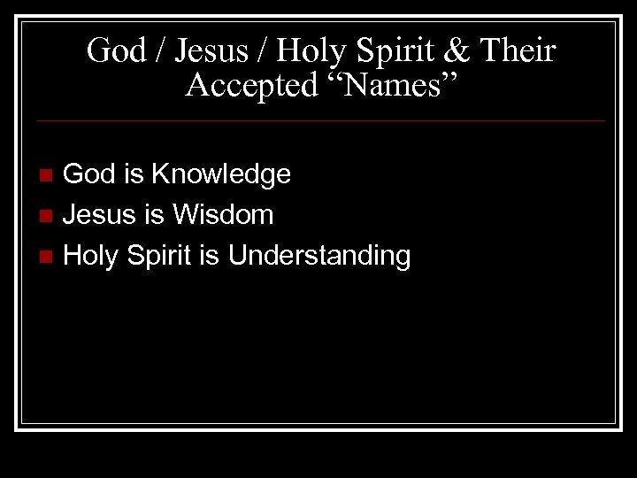 God / Jesus / Holy Spirit & Their Accepted “Names” God is Knowledge n