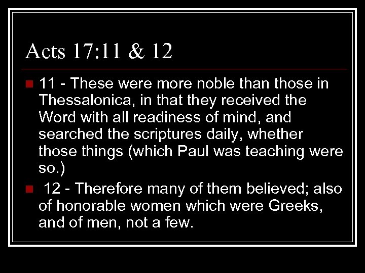 Acts 17: 11 & 12 11 - These were more noble than those in