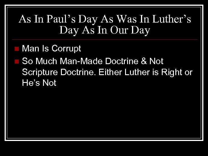 As In Paul’s Day As Was In Luther’s Day As In Our Day Man