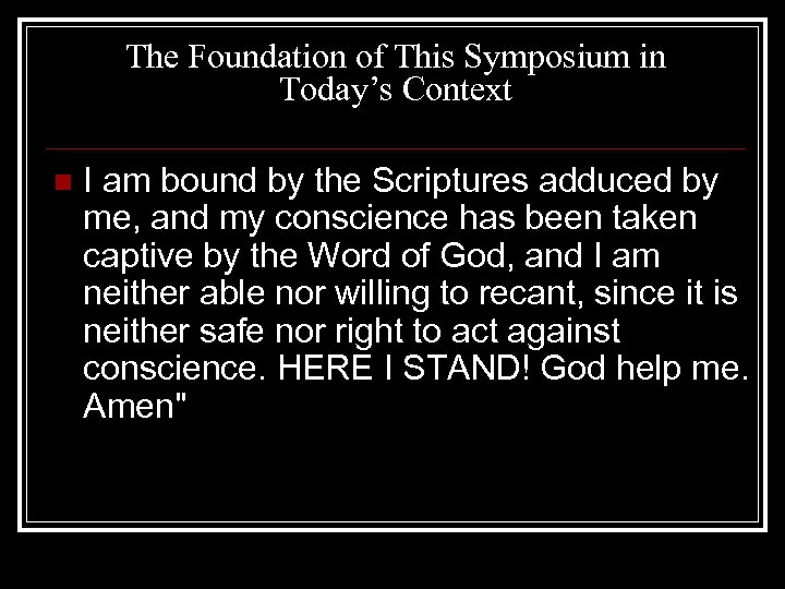 The Foundation of This Symposium in Today’s Context n I am bound by the