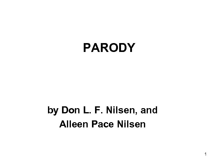 PARODY by Don L. F. Nilsen, and Alleen Pace Nilsen 1 
