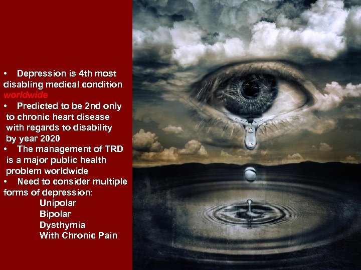  • Depression is 4 th most disabling medical condition worldwide • Predicted to