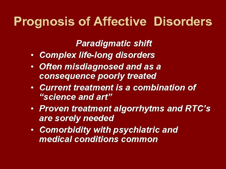 Prognosis of Affective Disorders • • • Paradigmatic shift Complex life-long disorders Often misdiagnosed