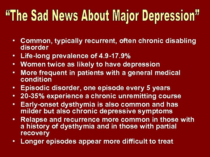  • Common, typically recurrent, often chronic disabling disorder • Life-long prevalence of 4.