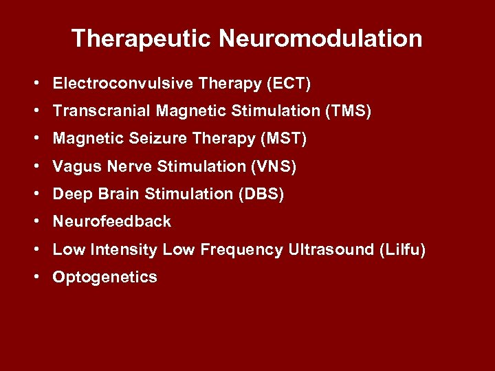 Therapeutic Neuromodulation • Electroconvulsive Therapy (ECT) • Transcranial Magnetic Stimulation (TMS) • Magnetic Seizure