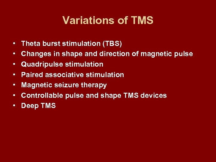 Variations of TMS • • Theta burst stimulation (TBS) Changes in shape and direction