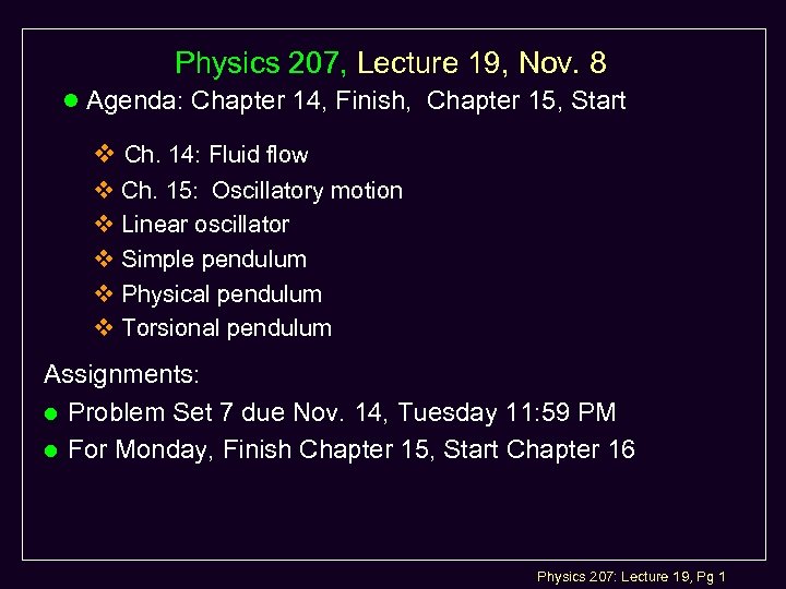 Physics 207, Lecture 19, Nov. 8 l Agenda: Chapter 14, Finish, Chapter 15, Start