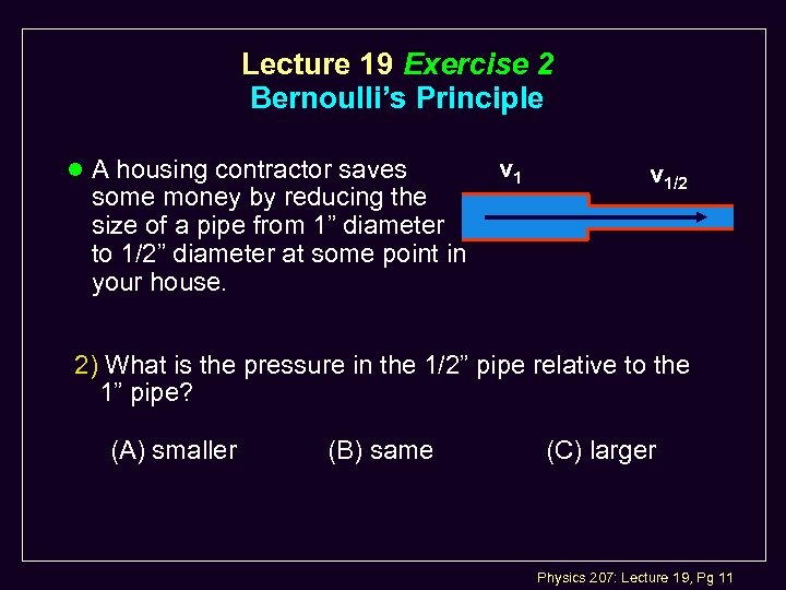 Lecture 19 Exercise 2 Bernoulli’s Principle l A housing contractor saves some money by