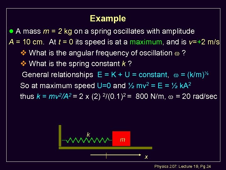 Example l A mass m = 2 kg on a spring oscillates with amplitude