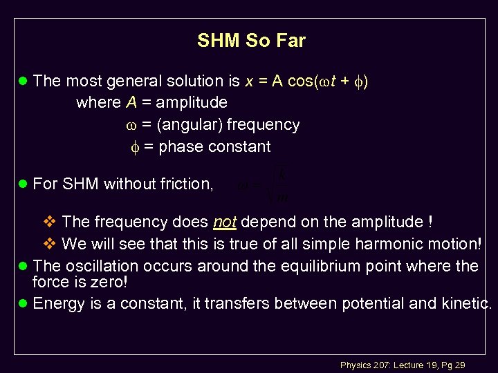 SHM So Far l The most general solution is x = A cos( t