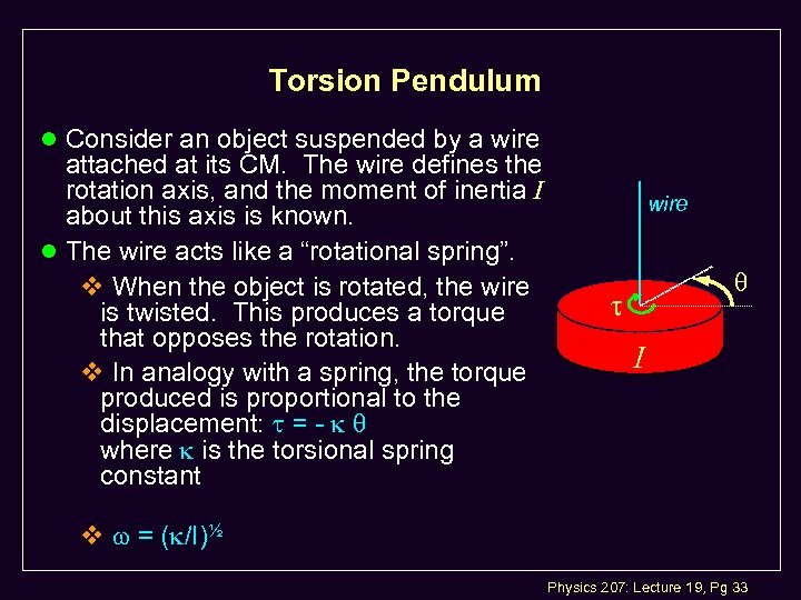 Torsion Pendulum l Consider an object suspended by a wire attached at its CM.