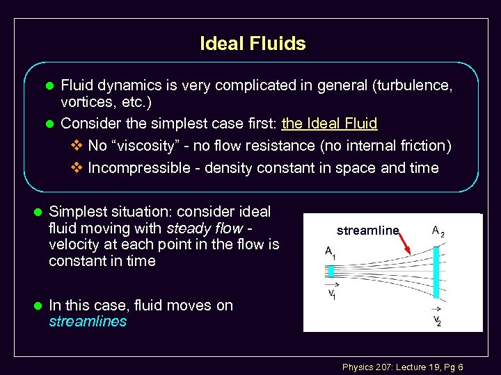 Ideal Fluids l Fluid dynamics is very complicated in general (turbulence, vortices, etc. )