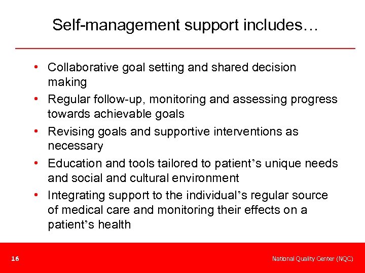 Self-management support includes… • Collaborative goal setting and shared decision making • Regular follow-up,