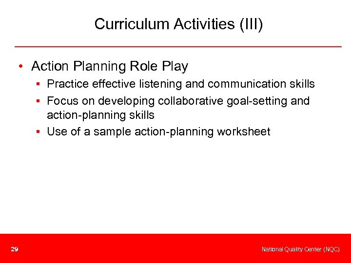 Curriculum Activities (III) • Action Planning Role Play § Practice effective listening and communication
