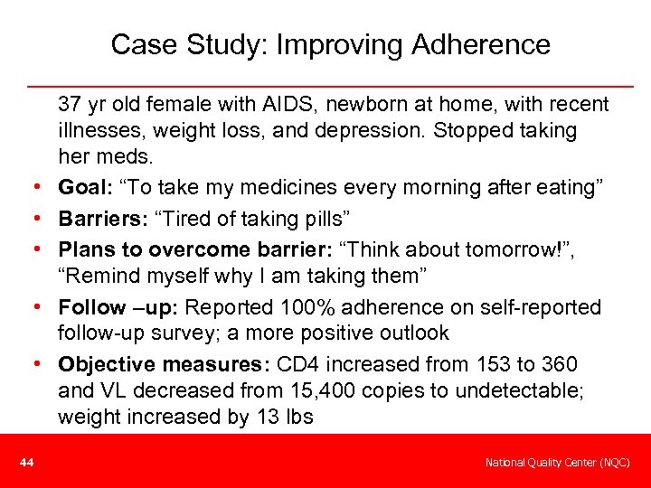 Case Study: Improving Adherence • • • 44 37 yr old female with AIDS,