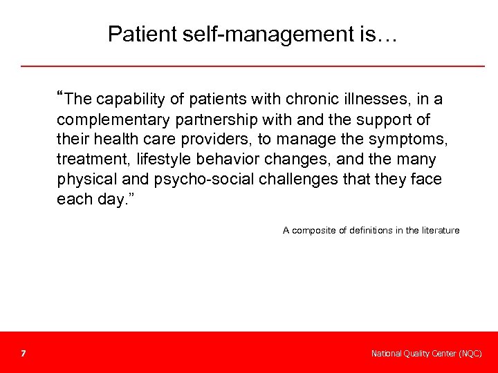 Patient self-management is… “The capability of patients with chronic illnesses, in a complementary partnership